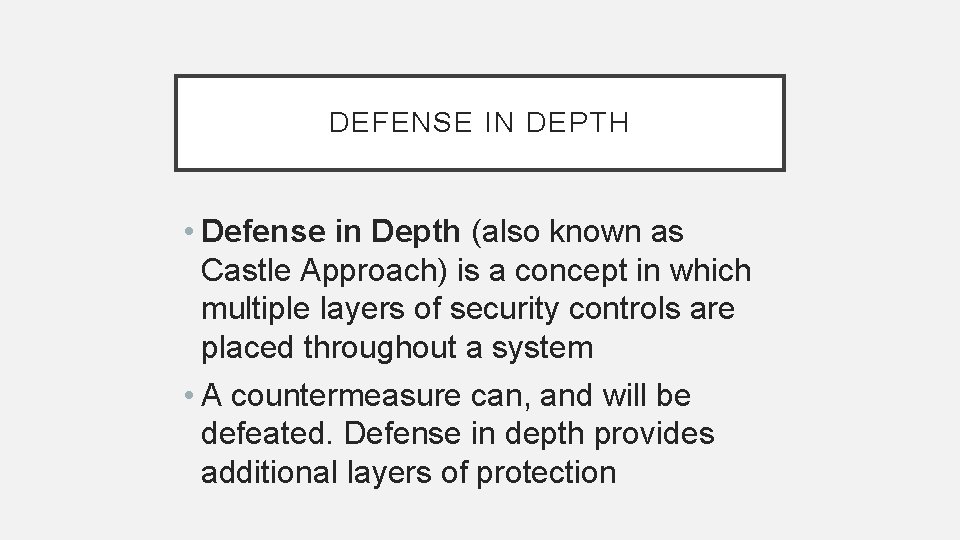 DEFENSE IN DEPTH • Defense in Depth (also known as Castle Approach) is a