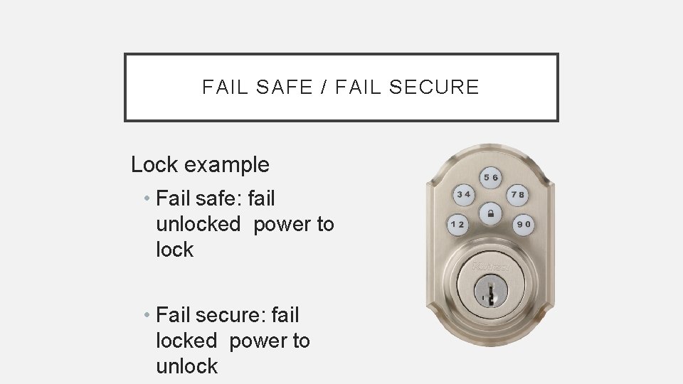 FAIL SAFE / FAIL SECURE Lock example • Fail safe: fail unlocked power to