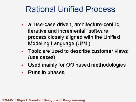 Rational Unified Process § § a “use-case driven, architecture-centric, iterative and incremental” software process