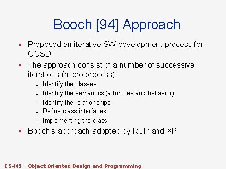 Booch [94] Approach § § Proposed an iterative SW development process for OOSD The