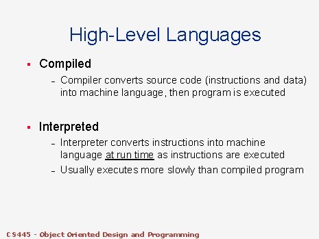 High-Level Languages § Compiled – § Compiler converts source code (instructions and data) into