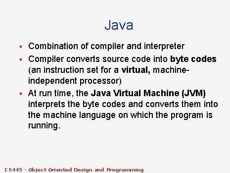 Java § § § Combination of compiler and interpreter Compiler converts source code into