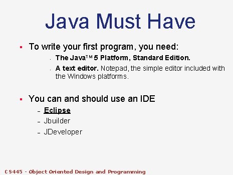 Java Must Have § To write your first program, you need: • • §