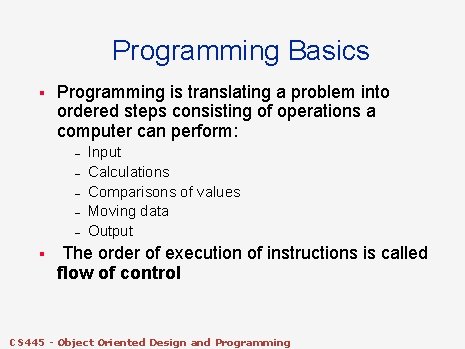 Programming Basics § Programming is translating a problem into ordered steps consisting of operations