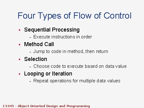 Four Types of Flow of Control § Sequential Processing – § Method Call –