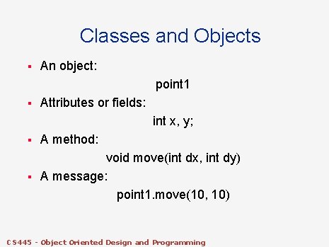 Classes and Objects § An object: point 1 § Attributes or fields: int x,