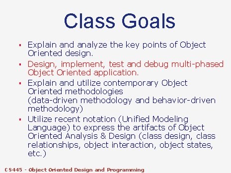 Class Goals § § Explain and analyze the key points of Object Oriented design.