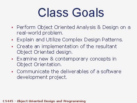 Class Goals § § § Perform Object Oriented Analysis & Design on a real-world