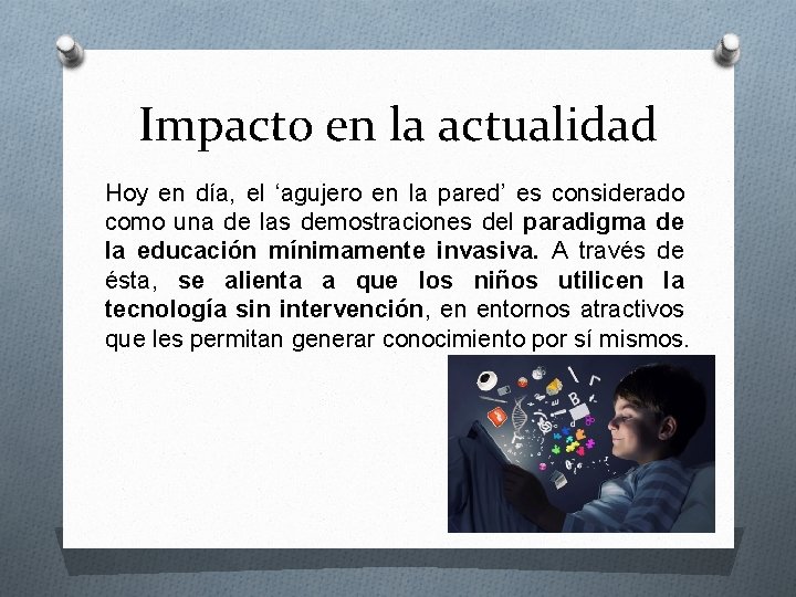 Impacto en la actualidad Hoy en día, el ‘agujero en la pared’ es considerado