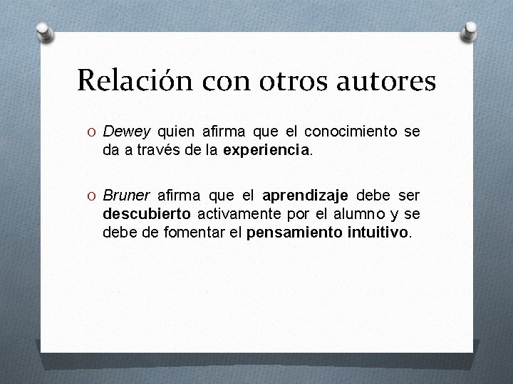 Relación con otros autores O Dewey quien afirma que el conocimiento se da a