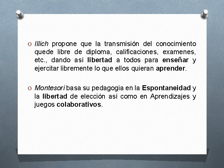 O Illich propone que la transmisión del conocimiento quede libre de diploma, calificaciones, examenes,