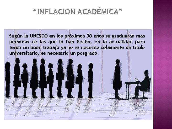 “INFLACION ACADÉMICA” Según la UNESCO en los próximos 30 años se graduaran mas personas
