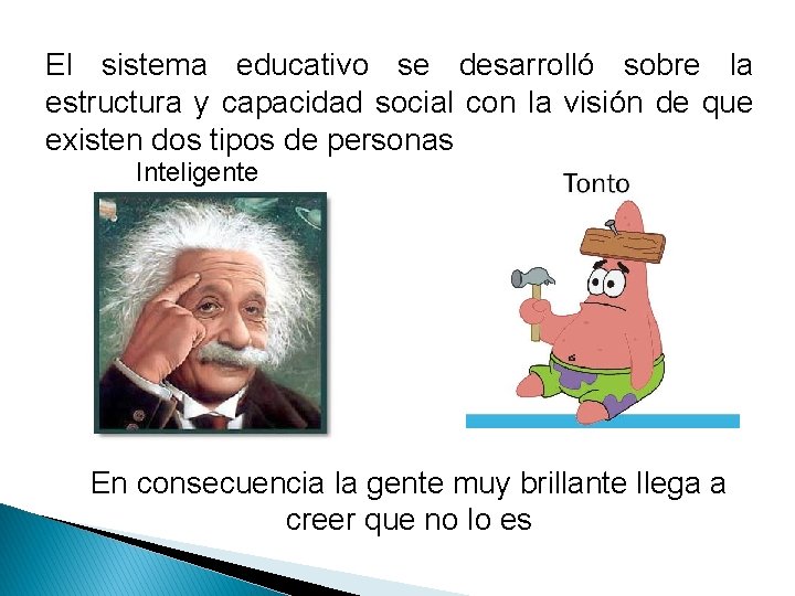 El sistema educativo se desarrolló sobre la estructura y capacidad social con la visión