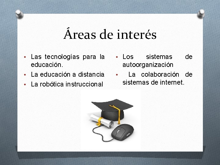 Áreas de interés • Las tecnologías para la educación. • La educación a distancia