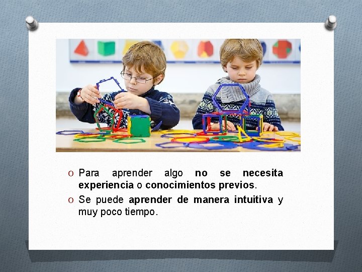 O Para aprender algo no se necesita experiencia o conocimientos previos. O Se puede