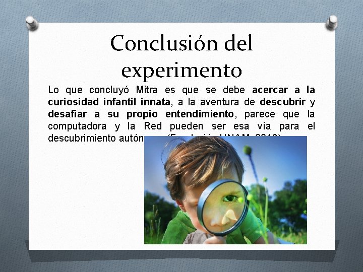 Conclusión del experimento Lo que concluyó Mitra es que se debe acercar a la