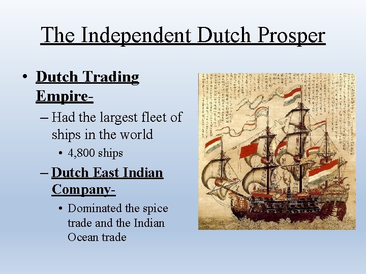 The Independent Dutch Prosper • Dutch Trading Empire– Had the largest fleet of ships