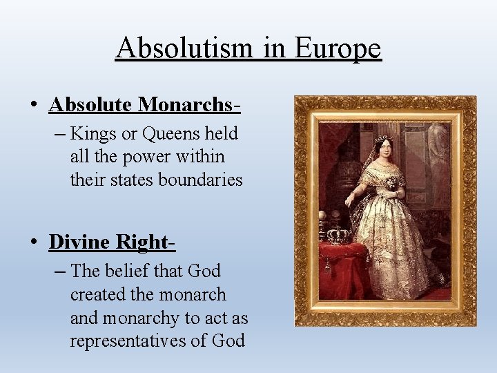 Absolutism in Europe • Absolute Monarchs– Kings or Queens held all the power within