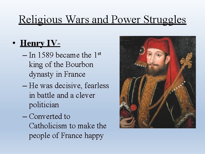 Religious Wars and Power Struggles • Henry IV– In 1589 became the 1 st