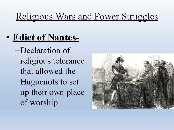 Religious Wars and Power Struggles • Edict of Nantes– Declaration of religious tolerance that