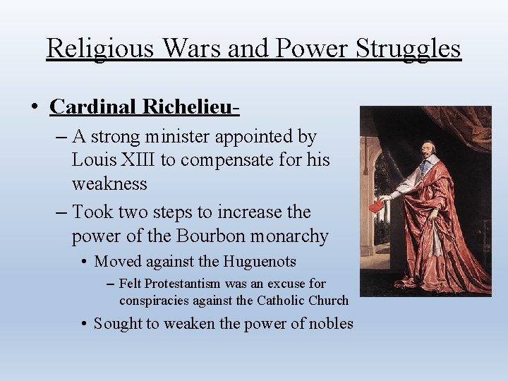 Religious Wars and Power Struggles • Cardinal Richelieu– A strong minister appointed by Louis