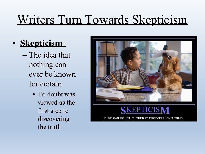 Writers Turn Towards Skepticism • Skepticism– The idea that nothing can ever be known