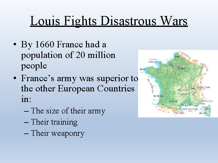 Louis Fights Disastrous Wars • By 1660 France had a population of 20 million