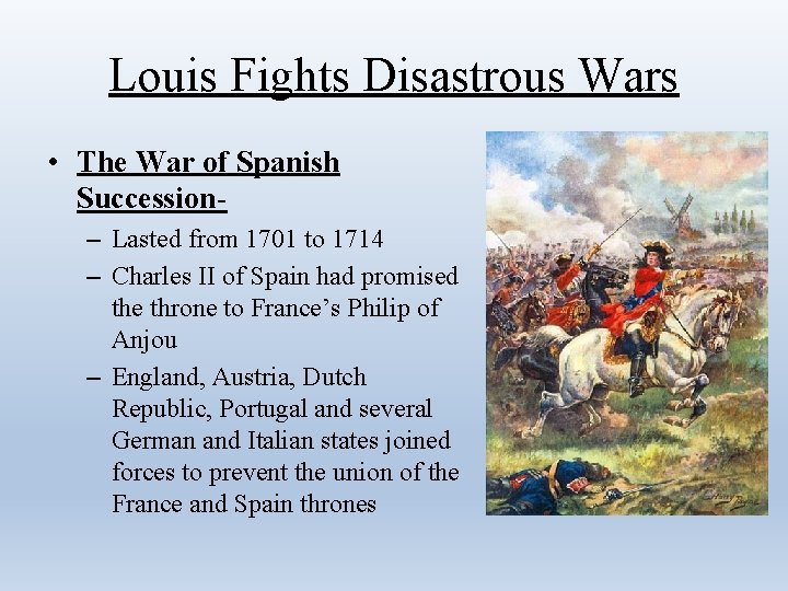 Louis Fights Disastrous Wars • The War of Spanish Succession– Lasted from 1701 to