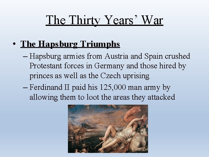 The Thirty Years’ War • The Hapsburg Triumphs – Hapsburg armies from Austria and