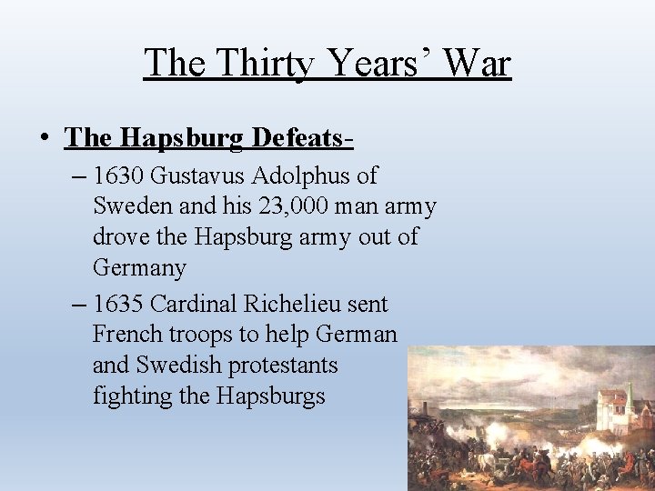 The Thirty Years’ War • The Hapsburg Defeats– 1630 Gustavus Adolphus of Sweden and