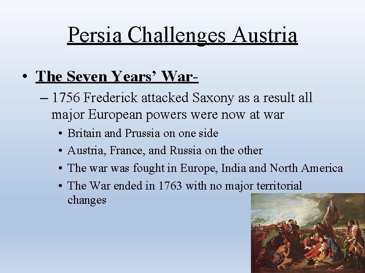 Persia Challenges Austria • The Seven Years’ War– 1756 Frederick attacked Saxony as a