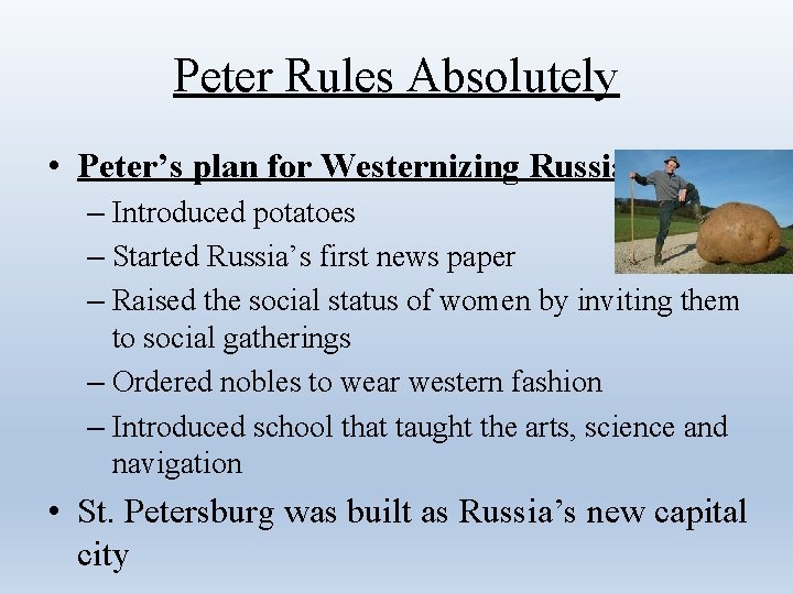 Peter Rules Absolutely • Peter’s plan for Westernizing Russia – Introduced potatoes – Started