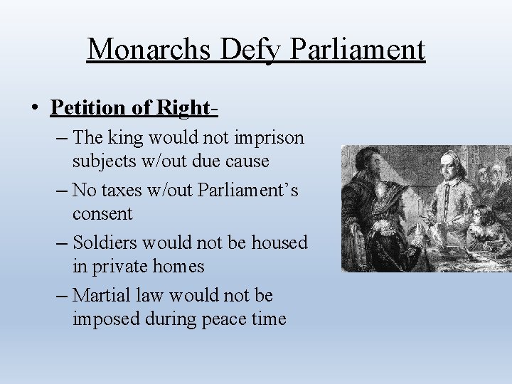 Monarchs Defy Parliament • Petition of Right– The king would not imprison subjects w/out