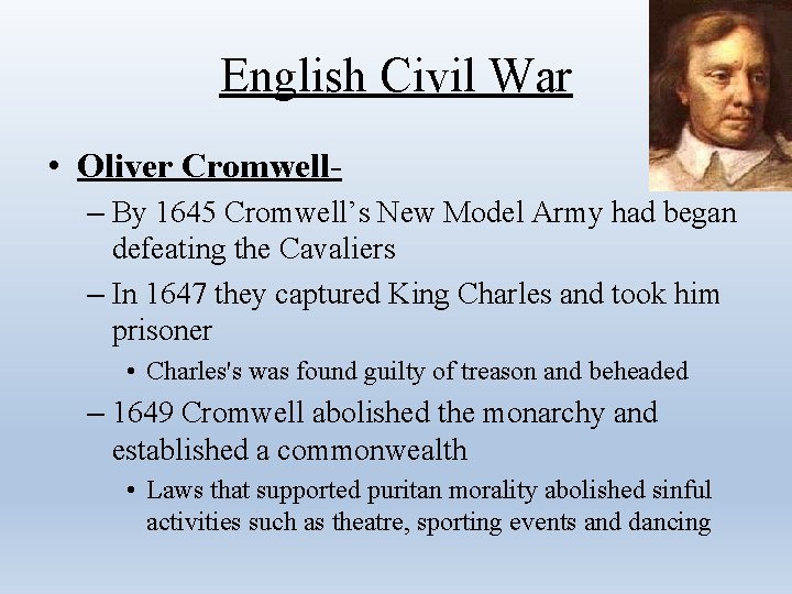 English Civil War • Oliver Cromwell– By 1645 Cromwell’s New Model Army had began
