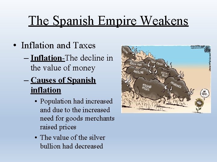 The Spanish Empire Weakens • Inflation and Taxes – Inflation-The decline in the value