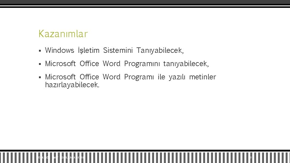 Kazanımlar § Windows İşletim Sistemini Tanıyabilecek, § Microsoft Office Word Programını tanıyabilecek, § Microsoft
