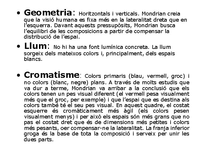  • Geometria: Horitzontals i verticals. Mondrian creia que la visió humana es fixa