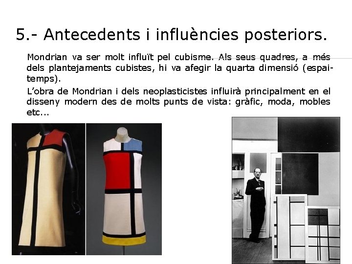 5. - Antecedents i influències posteriors. Mondrian va ser molt influït pel cubisme. Als