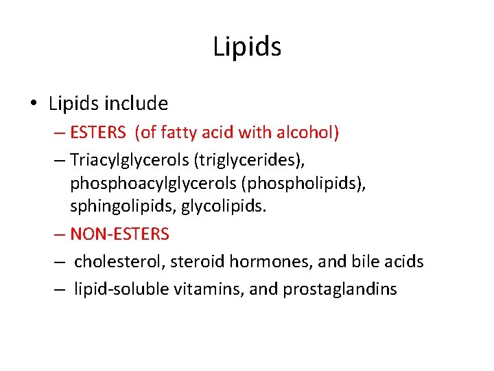 Lipids • Lipids include – ESTERS (of fatty acid with alcohol) – Triacylglycerols (triglycerides),