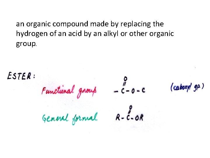 an organic compound made by replacing the hydrogen of an acid by an alkyl