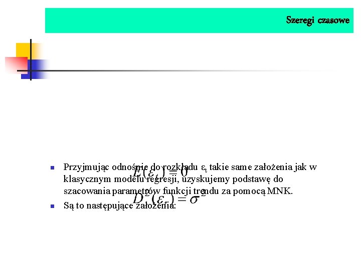 Szeregi czasowe n n Przyjmując odnośnie do rozkładu εt takie same założenia jak w