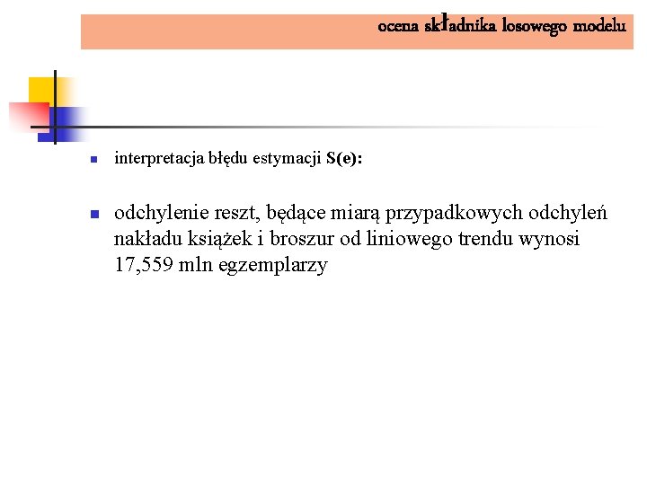 ocena składnika losowego modelu n n interpretacja błędu estymacji S(e): odchylenie reszt, będące miarą