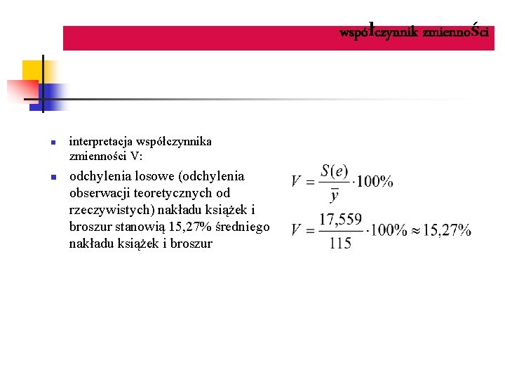 współczynnik zmienności n n interpretacja współczynnika zmienności V: odchylenia losowe (odchylenia obserwacji teoretycznych od
