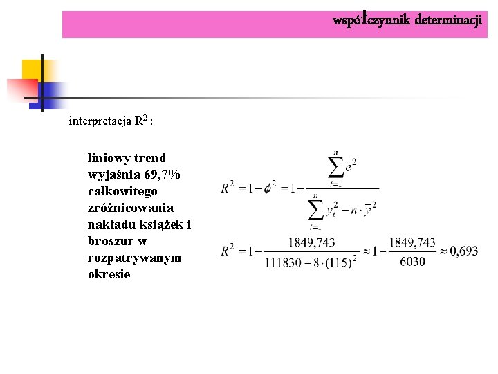 współczynnik determinacji interpretacja R 2 : liniowy trend wyjaśnia 69, 7% całkowitego zróżnicowania nakładu