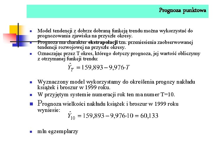 Prognoza punktowa n n n Model tendencji z dobrze dobraną funkcją trendu można wykorzystać