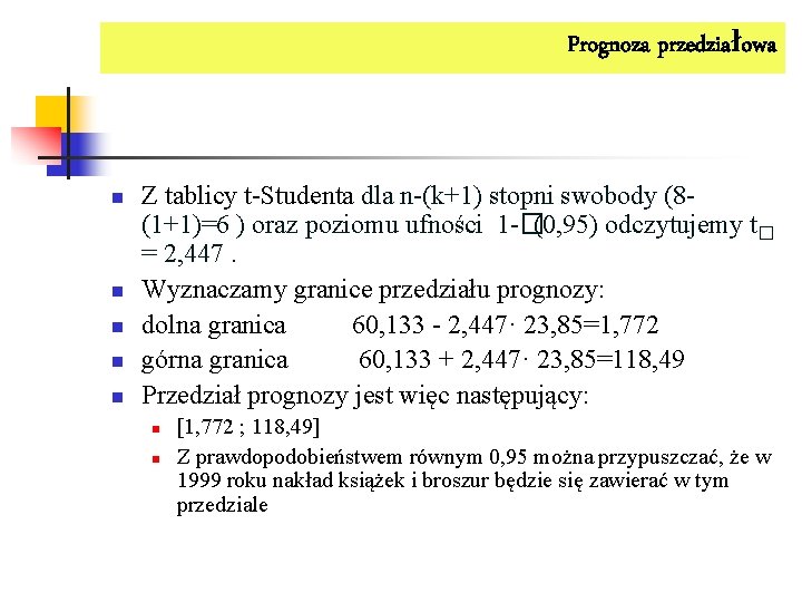 Prognoza przedziałowa n n n Z tablicy t-Studenta dla n-(k+1) stopni swobody (8(1+1)=6 )