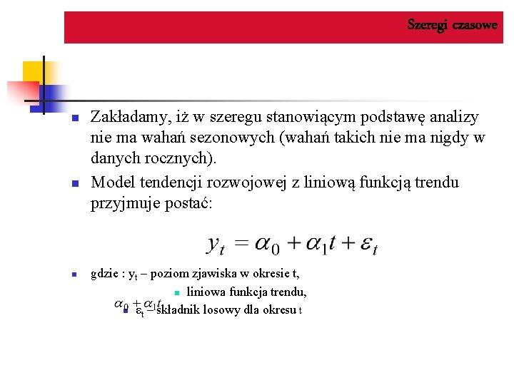 Szeregi czasowe n n n Zakładamy, iż w szeregu stanowiącym podstawę analizy nie ma