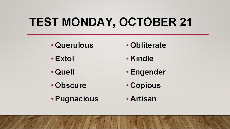 TEST MONDAY, OCTOBER 21 • Querulous • Obliterate • Extol • Kindle • Quell