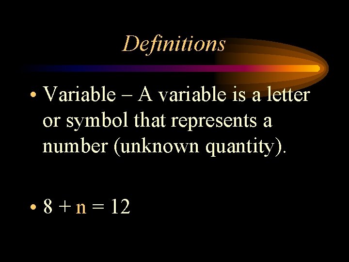 Definitions • Variable – A variable is a letter or symbol that represents a