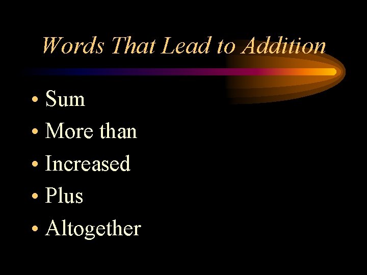 Words That Lead to Addition • Sum • More than • Increased • Plus